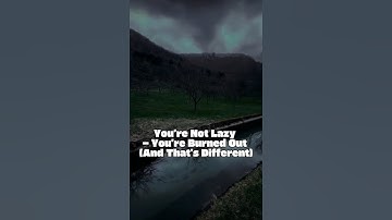 You’re Not Lazy — You’re Burned Out (And That’s Different)