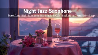 Night Jazz Saxphone 🍷 Sweet Late Night Romantic Jazz Music & Calm Background Music for Sleep