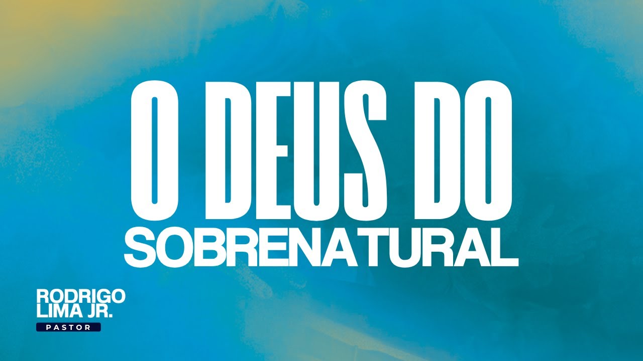 O Deus do Sobrenatural | Pr. Rodrigo Lima Junior