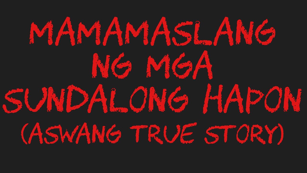 MAMAMASLANG NG MGA SUNDALONG HAPON (Aswang True Story)