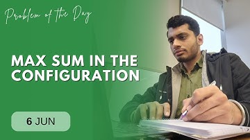 POTD- 06/06/2024 | Max sum in the configuration | Problem of the Day | GeeksforGeeks