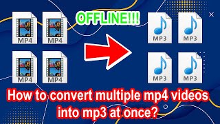 How to convert multiple mp4 videos to mp3 at once?