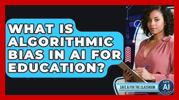 What Is Algorithmic Bias In AI For Education? - Safe AI for The Classroom