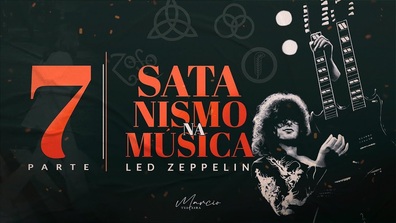 SÉRIE SATANISMO NA MÚSICA - Parte 7 - Led Zeppelin - Marcio Teixeira