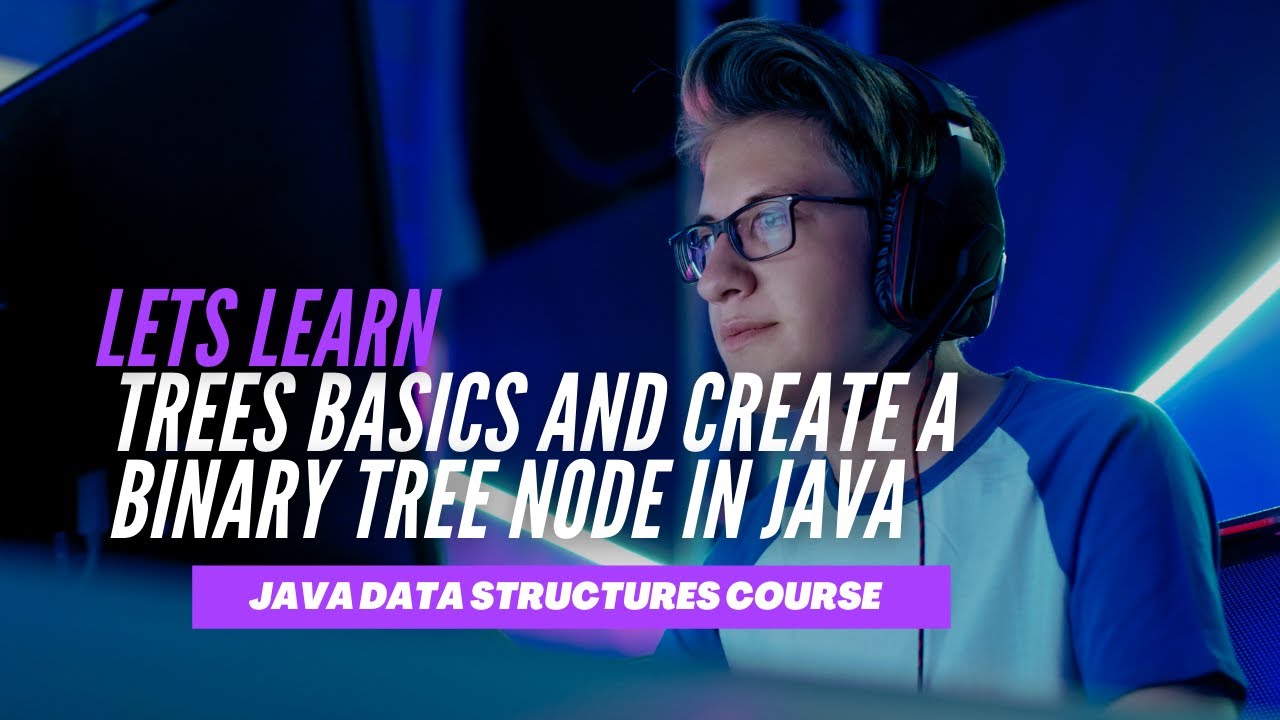 Trees Basics and Create a Binary Tree Node in Java - YouTube