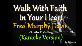 Video thumbnail of "Walk With Faith in Your Heart - by Fred Murphy Davis (Karaoke Version)"