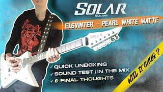 Solar Guitars E1.6 VINTER–PEARL WHITE MATTE ,  Unboxing / Sound test / In the mix & Final Thoughts