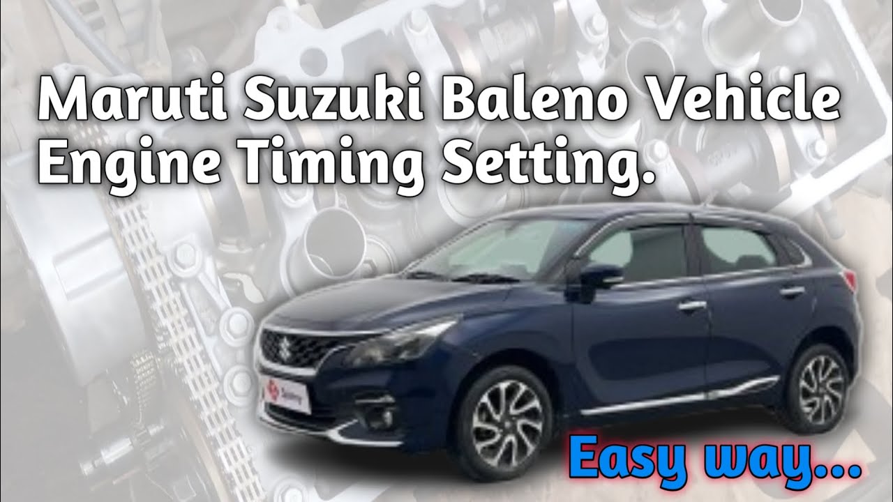 Baleno Vehicle Engine Timing Setting | Baleno Vehicle Engine Timing Marks