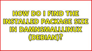 How do I find the installed package size in damnsmalllinux (debian)?