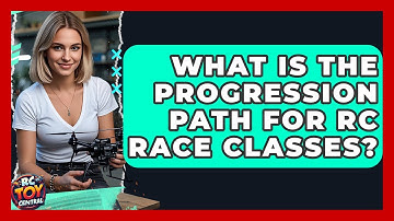 What Is The Progression Path For RC Race Classes? - RC Toy Central