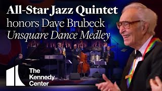 Unsquare Dance Medley (Dave Brubeck Tribute) - All-Star Jazz Quintet | 2009 Kennedy Center Honors