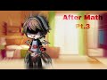After Math pt.3 || sad || gone wrong