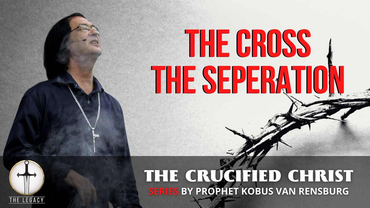 The cross The seperation | Prophet Kobus van Rensburg