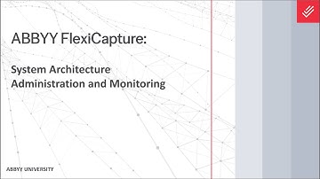 ABBYY FlexiCapture Explainer: System Architecture, Administration, and Monitoring