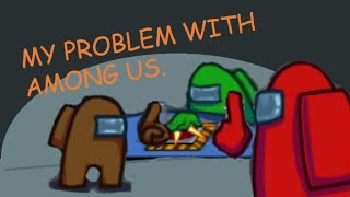 My Problem With Among Us.