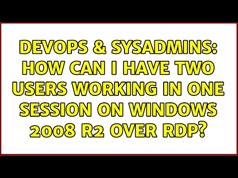 DevOps & SysAdmins: How can I have two users working in one session on Windows 2008 R2 over RDP?
