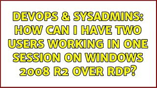 Famous DevOps & SysAdmins: How can I have two users working in one session on Windows 2008 R2 over RDP? Net Worth