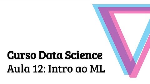 Aula 12: Machine Learning - Introdução à Data Science com Python
