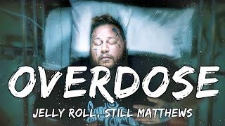 Jelly Roll - Overdose (Lyrics) ft Still Matthews