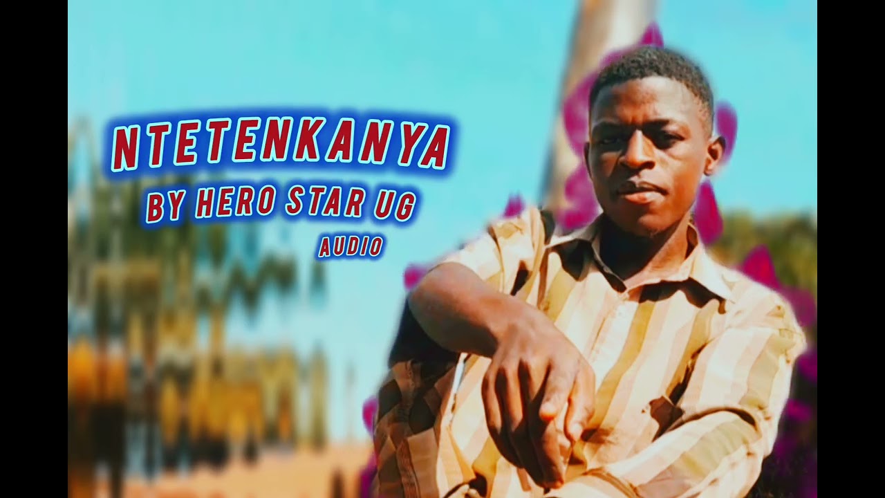 Ntetenkanya By Hero Star Ug--Audio 
