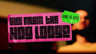 Live From the Hog Lodge | 18/06/2022 | *Raw Cam Footage*