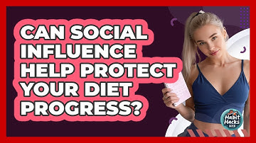 Can Social Influence Help Protect Your Diet Progress? - Habit Hacks Hub