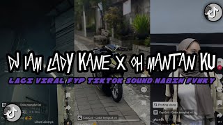 DJ IAM LADY KANE X OH MANTANKU | | ( Slowed   Reverb ) FYP VIRAL TIKTOK TERBARU SOUND NABIH FVNKY