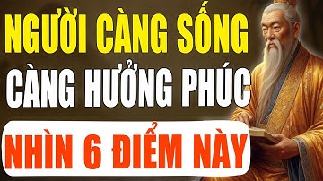Cổ Nhân Tiết Lộ: Người Càng Sống Càng Hưởng Phúc Dày - Chỉ Cần Nhìn 6 Điểm Này | Tinh Hoa Cổ Xưa