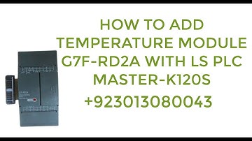 HOW TO ADD TEMPERATURE MODULE G7F-RD2A WITH LS PLC MASTER K120S |||KGL-WIN|||
