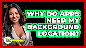 Why Do Apps Need My Background Location?