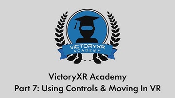 VictoryXR Academy Tutorial Series Part 7 - Using Controls and Moving in VR