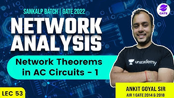 Network Theorems in AC Circuits - 1 | L 53 | Network Analysis | Sankalp | GATE/ESE 22 #AnkitGoyal