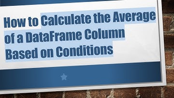 How to Calculate the Average of a DataFrame Column Based on Conditions
