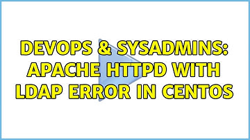 DevOps & SysAdmins: Apache httpd with LDAP error in CentOS