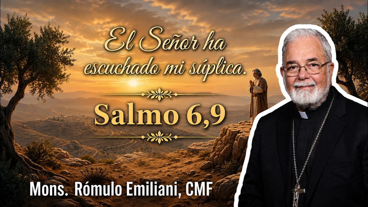 Salmo 6,9-  El Señor ha escuchado mi súplica.