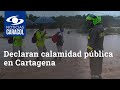 Declaran calamidad pública en Cartagena: lluvias han generado graves inundaciones