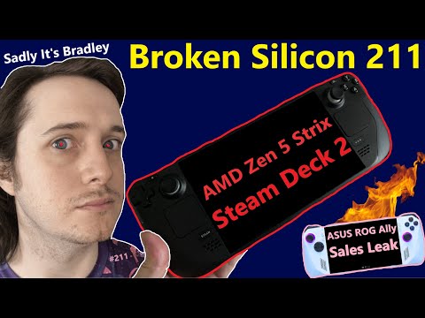 AMD Zen 5 Strix & Steam Deck 2, ROG Ally Sales Leak, Apple VR | SadlyItsBradley | Broken Silicon 211