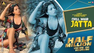 New Punjabi Songs 2021-Chill Maar Jatta Lavy Ft Karanjot Singh Sonia Verma Satta Dhillon