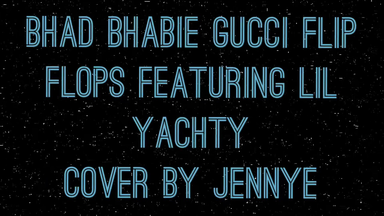 BHAD BHABIE Gucci Flip Flops Cover YouTube bhad-bhabie-gucci-flip-flops-cover-youtube