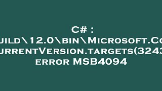 C# : MSBuild\12.0\bin\Microsoft.Common.CurrentVersion.targets(3243,9): error MSB4094