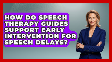 How Do Speech Therapy Guides Support Early Intervention for Speech Delays?