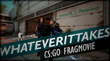 Whatever it takes - CS:GO Fragmovie