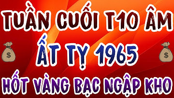 7 Ngày Cuối Tháng 10 Âm – Tuổi Ất Tỵ 1965 Vận May Dâng Cao, Tiền Bạc Ùn Ùn Kéo Đến
