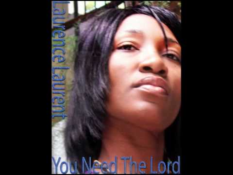 Laurence Laurent -You Need The Lord