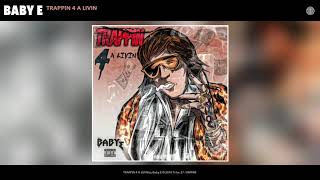 Video thumbnail of "Baby E - TRAPPIN 4 A LIVIN (Audio)"