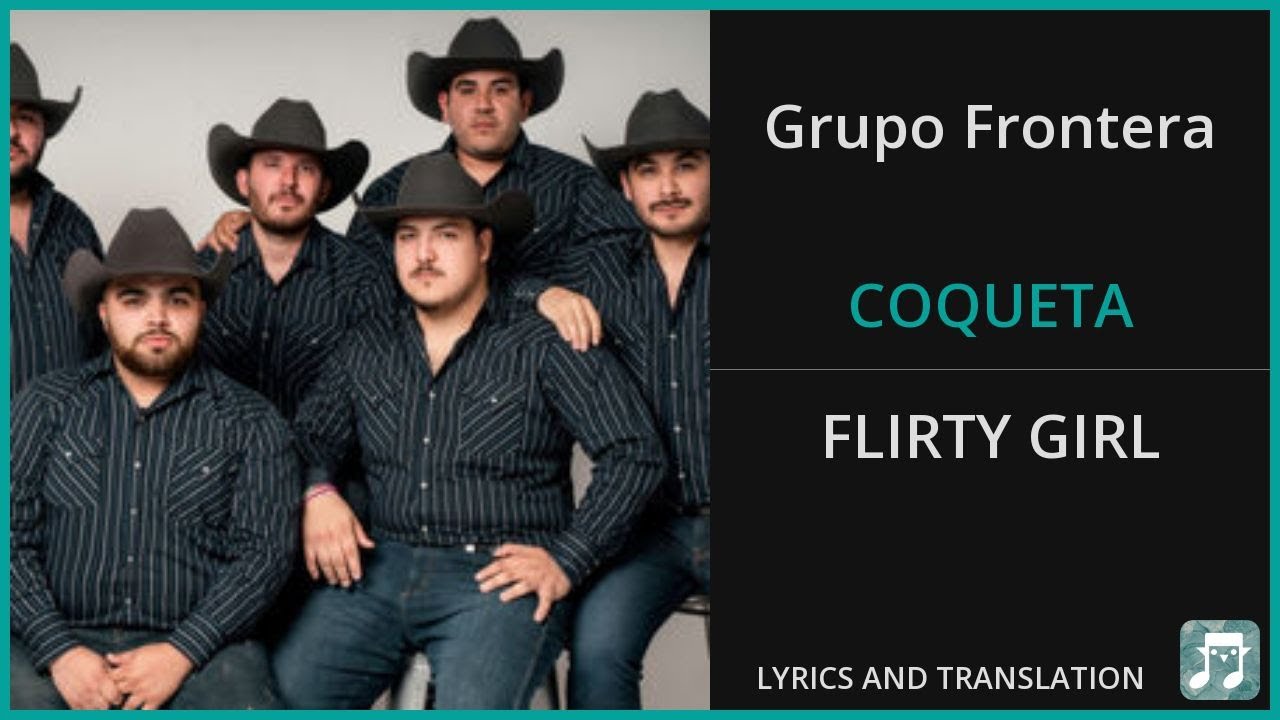 Grupo Frontera - COQUETA Lyrics English Translation - ft Fuerza Regida - Spanish and English Grupo Frontera - COQUETA Lyrics English Translation - ft Fuerza Regida - Spanish and English