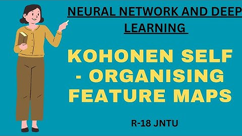 Kohonen self - organising feature maps | Neural network and deep learning | #jntu