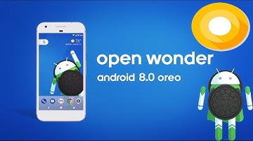 Android 8.0 Oreo overview | Everything you need to know! | Open Wonder | Sweeter Than Ever