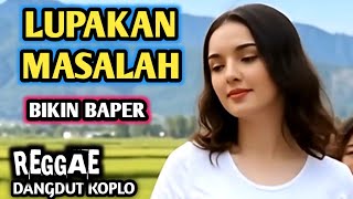 BIKIN BAPER🔥'LUPAKAN MASALAH '🌴🎧 REGGAE DANGDUT KOPLO🌴 TEMAN SAAT SANTAI 💕