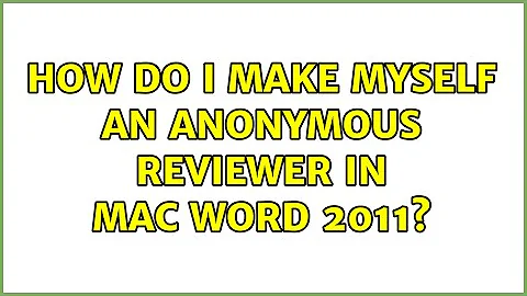 How do I make myself an anonymous reviewer in Mac Word 2011?